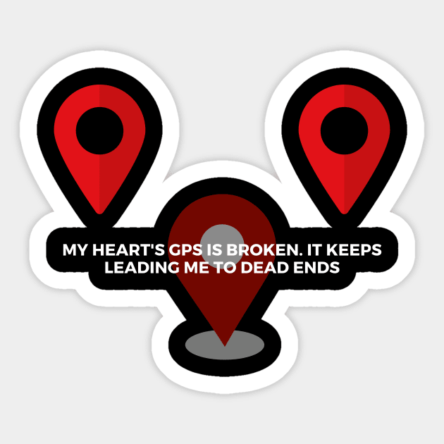 My heart's GPS is broken. It keeps leading me to dead ends Sticker by Clean P